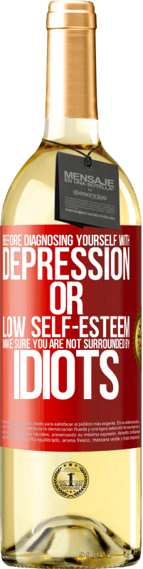 29,95 € Free Shipping | White Wine WHITE Edition Before diagnosing yourself with depression or low self-esteem, make sure you are not surrounded by idiots Red Label. Customizable label Young wine Harvest 2023 Verdejo