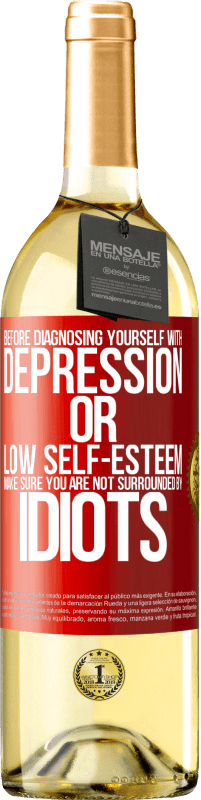 29,95 € Free Shipping | White Wine WHITE Edition Before diagnosing yourself with depression or low self-esteem, make sure you are not surrounded by idiots Red Label. Customizable label Young wine Harvest 2025 Verdejo