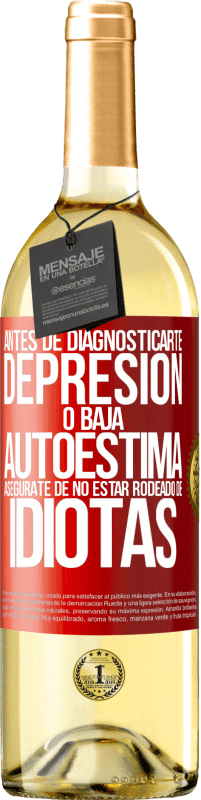 29,95 € Envío gratis | Vino Blanco Edición WHITE Antes de diagnosticarte depresión o baja autoestima, asegúrate de no estar rodeado de idiotas Etiqueta Roja. Etiqueta personalizable Vino joven Cosecha 2025 Verdejo