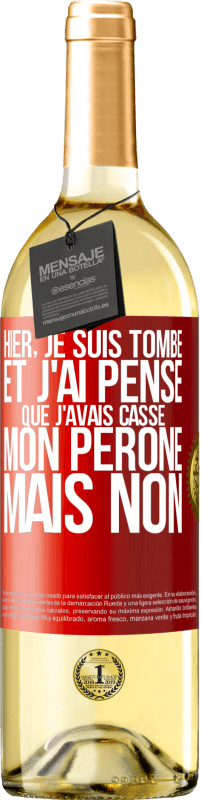 29,95 € | Vin blanc Édition WHITE Hier, je suis tombé et j'ai pensé que j'avais cassé mon péroné. Mais non Étiquette Rouge. Étiquette personnalisable Vin jeune Récolte 2024 Verdejo