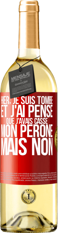 29,95 € Envoi gratuit | Vin blanc Édition WHITE Hier, je suis tombé et j'ai pensé que j'avais cassé mon péroné. Mais non Étiquette Rouge. Étiquette personnalisable Vin jeune Récolte 2025 Verdejo