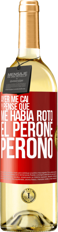 «Ayer me caí y pensé que me había roto el peroné. Peronó» Edición WHITE