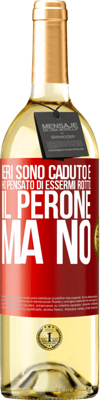 29,95 € | Vino bianco Edizione WHITE Ieri sono caduto e ho pensato di essermi rotto il perone. Ma no Etichetta Rossa. Etichetta personalizzabile Vino giovane Raccogliere 2023 Verdejo