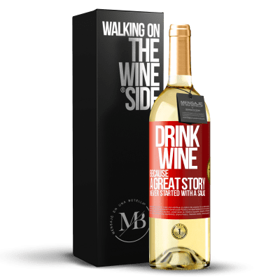 «Drink wine, because a great story never started with a salad» WHITE Edition