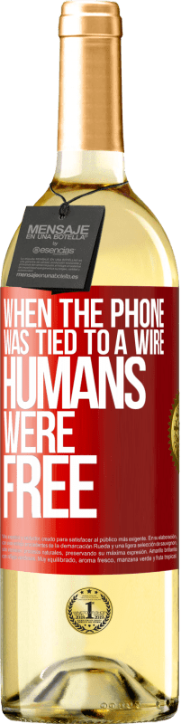 29,95 € Free Shipping | White Wine WHITE Edition When the phone was tied to a wire humans were free Red Label. Customizable label Young wine Harvest 2023 Verdejo