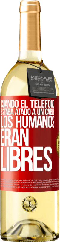 «Cuando el teléfono estaba atado a un cable los humanos eran libres» Edición WHITE