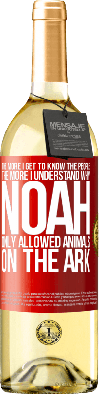 29,95 € Free Shipping | White Wine WHITE Edition The more I get to know the people, the more I understand why Noah only allowed animals on the ark Red Label. Customizable label Young wine Harvest 2023 Verdejo