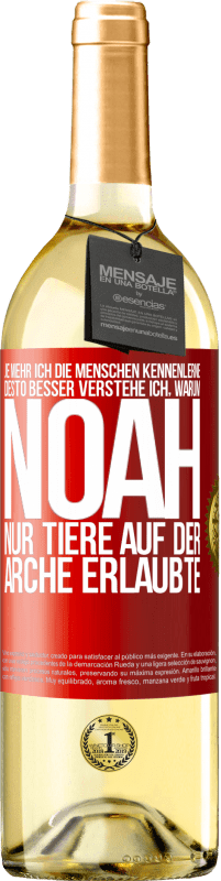 29,95 € Kostenloser Versand | Weißwein WHITE Ausgabe Je mehr ich die Menschen kennenlerne, desto besser verstehe ich, warum Noah nur Tiere auf der Arche erlaubte Rote Markierung. Anpassbares Etikett Junger Wein Ernte 2025 Verdejo