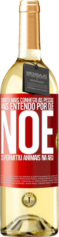 29,95 € | Vinho branco Edição WHITE Quanto mais conheço as pessoas, mais entendo por que Noé só permitiu animais na arca Etiqueta Vermelha. Etiqueta personalizável Vinho jovem Colheita 2024 Verdejo