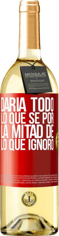 29,95 € Envío gratis | Vino Blanco Edición WHITE Daría todo lo que sé por la mitad de lo que ignoro Etiqueta Roja. Etiqueta personalizable Vino joven Cosecha 2025 Verdejo