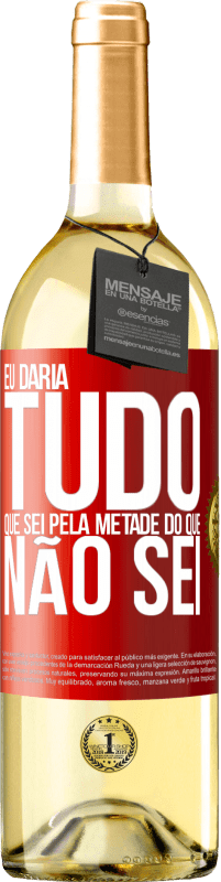 29,95 € Envio grátis | Vinho branco Edição WHITE Eu daria tudo que sei pela metade do que não sei Etiqueta Vermelha. Etiqueta personalizável Vinho jovem Colheita 2025 Verdejo