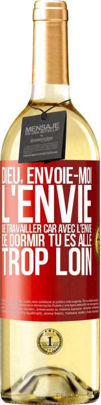 29,95 € | Vin blanc Édition WHITE Dieu, envoie-moi l'envie de travailler car avec l'envie de dormir tu es allé trop loin Étiquette Rouge. Étiquette personnalisable Vin jeune Récolte 2024 Verdejo