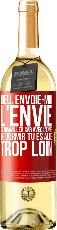 29,95 € Envoi gratuit | Vin blanc Édition WHITE Dieu, envoie-moi l'envie de travailler car avec l'envie de dormir tu es allé trop loin Étiquette Rouge. Étiquette personnalisable Vin jeune Récolte 2025 Verdejo