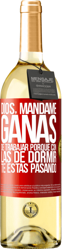 29,95 € | Vino Blanco Edición WHITE Dios, mándame ganas de trabajar porque con las de dormir te estás pasando Etiqueta Roja. Etiqueta personalizable Vino joven Cosecha 2024 Verdejo