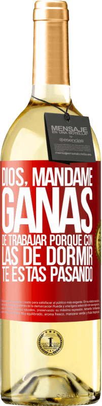 29,95 € Envío gratis | Vino Blanco Edición WHITE Dios, mándame ganas de trabajar porque con las de dormir te estás pasando Etiqueta Roja. Etiqueta personalizable Vino joven Cosecha 2025 Verdejo