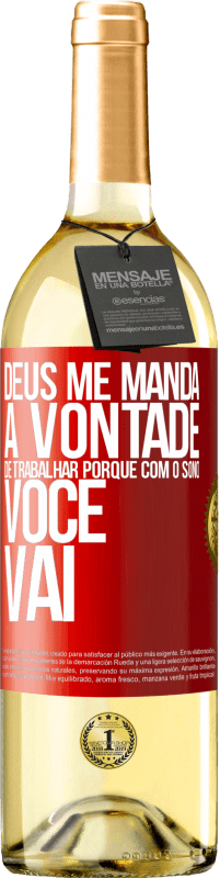 29,95 € Envio grátis | Vinho branco Edição WHITE Deus me manda a vontade de trabalhar porque com o sono voce vai Etiqueta Vermelha. Etiqueta personalizável Vinho jovem Colheita 2024 Verdejo