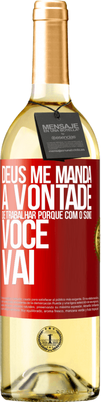 29,95 € Envio grátis | Vinho branco Edição WHITE Deus me manda a vontade de trabalhar porque com o sono voce vai Etiqueta Vermelha. Etiqueta personalizável Vinho jovem Colheita 2025 Verdejo