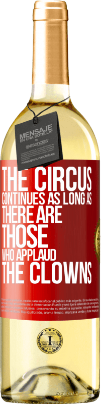 Free Shipping | White Wine WHITE Edition The circus continues as long as there are those who applaud the clowns Red Label. Customizable label Young wine Harvest 2023 Verdejo