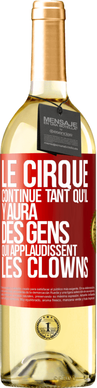 Envoi gratuit | Vin blanc Édition WHITE Le cirque continue tant qu'il y aura des gens qui applaudissent les clowns Étiquette Rouge. Étiquette personnalisable Vin jeune Récolte 2023 Verdejo