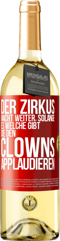 Kostenloser Versand | Weißwein WHITE Ausgabe Der Zirkus macht weiter, solange es welche gibt, die den Clowns applaudieren Rote Markierung. Anpassbares Etikett Junger Wein Ernte 2023 Verdejo