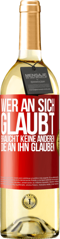 29,95 € | Weißwein WHITE Ausgabe Wer an sich glaubt, braucht keine anderen, die an ihn glauben Rote Markierung. Anpassbares Etikett Junger Wein Ernte 2024 Verdejo