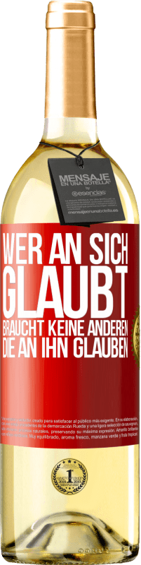 29,95 € Kostenloser Versand | Weißwein WHITE Ausgabe Wer an sich glaubt, braucht keine anderen, die an ihn glauben Rote Markierung. Anpassbares Etikett Junger Wein Ernte 2025 Verdejo