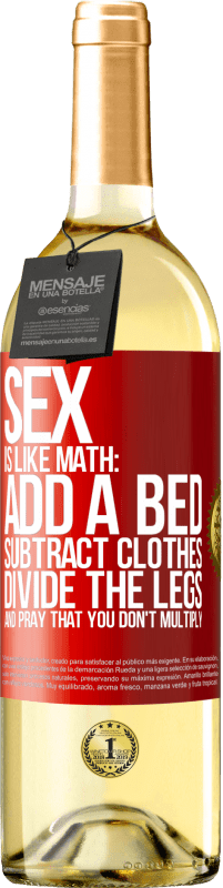 Free Shipping | White Wine WHITE Edition Sex is like math: add a bed, subtract clothes, divide the legs, and pray that you don't multiply Red Label. Customizable label Young wine Harvest 2023 Verdejo