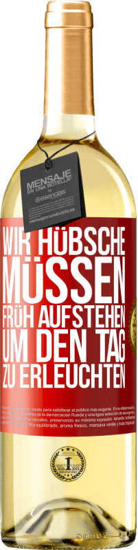 29,95 € Kostenloser Versand | Weißwein WHITE Ausgabe Wir Hübsche müssen früh aufstehen, um den Tag zu erleuchten Rote Markierung. Anpassbares Etikett Junger Wein Ernte 2025 Verdejo