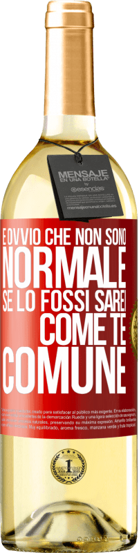 29,95 € | Vino bianco Edizione WHITE È ovvio che non sono normale, se lo fossi, sarei come te, comune Etichetta Rossa. Etichetta personalizzabile Vino giovane Raccogliere 2025 Verdejo