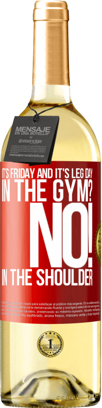 29,95 € | White Wine WHITE Edition It's Friday and it's leg day. In the gym? No! in the shoulder Red Label. Customizable label Young wine Harvest 2023 Verdejo