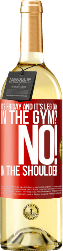 29,95 € Free Shipping | White Wine WHITE Edition It's Friday and it's leg day. In the gym? No! in the shoulder Red Label. Customizable label Young wine Harvest 2025 Verdejo