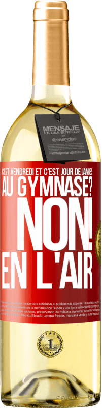 29,95 € | Vin blanc Édition WHITE C'est vendredi et c'est jour de jambes. Au gymnase? Non! En l'air Étiquette Rouge. Étiquette personnalisable Vin jeune Récolte 2025 Verdejo