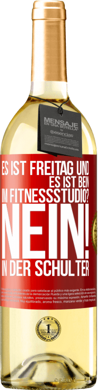 29,95 € | Weißwein WHITE Ausgabe Es ist Freitag und es ist Bein. Im Fitnessstudio? Nein! in der Schulter Rote Markierung. Anpassbares Etikett Junger Wein Ernte 2024 Verdejo