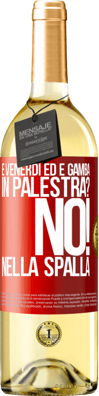 29,95 € | Vino bianco Edizione WHITE È venerdì ed è gamba. In palestra? No! nella spalla Etichetta Rossa. Etichetta personalizzabile Vino giovane Raccogliere 2024 Verdejo