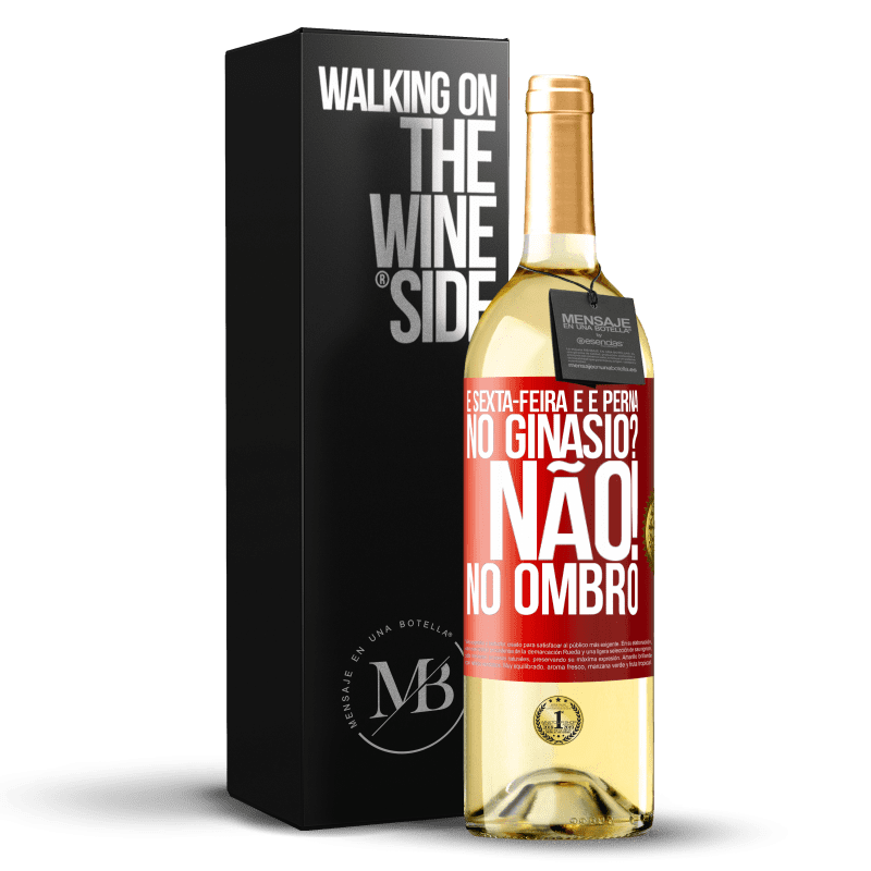 29,95 € Envio grátis | Vinho branco Edição WHITE É sexta-feira e é perna. No ginásio? Não! no ombro Etiqueta Vermelha. Etiqueta personalizável Vinho jovem Colheita 2025 Verdejo