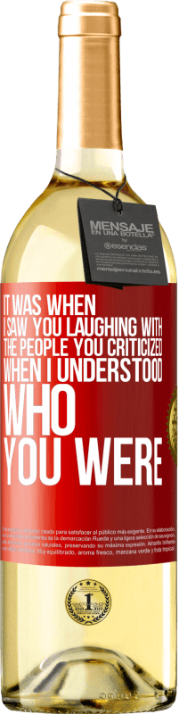 Free Shipping | White Wine WHITE Edition It was when I saw you laughing with the people you criticized, when I understood who you were Red Label. Customizable label Young wine Harvest 2023 Verdejo