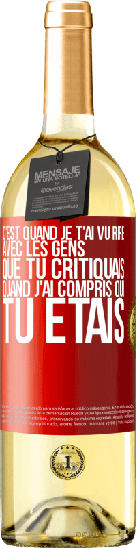 Envoi gratuit | Vin blanc Édition WHITE C'est quand je t'ai vu rire avec les gens que tu critiquais, quand j'ai compris qui tu étais Étiquette Rouge. Étiquette personnalisable Vin jeune Récolte 2023 Verdejo