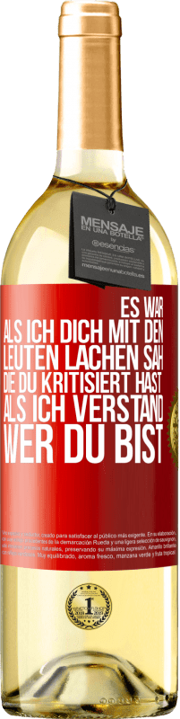 Kostenloser Versand | Weißwein WHITE Ausgabe Es war, als ich dich mit den Leuten lachen sah, die du kritisiert hast, als ich verstand, wer du bist Rote Markierung. Anpassbares Etikett Junger Wein Ernte 2023 Verdejo