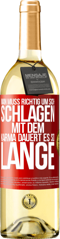 Kostenloser Versand | Weißwein WHITE Ausgabe Man muss richtig um sich schlagen, mit dem Karma dauert es so lange Rote Markierung. Anpassbares Etikett Junger Wein Ernte 2023 Verdejo