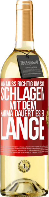 29,95 € Kostenloser Versand | Weißwein WHITE Ausgabe Man muss richtig um sich schlagen, mit dem Karma dauert es so lange Rote Markierung. Anpassbares Etikett Junger Wein Ernte 2025 Verdejo