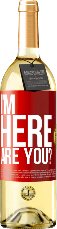 Free Shipping | White Wine WHITE Edition I'm Here. Are you? Red Label. Customizable label Young wine Harvest 2023 Verdejo