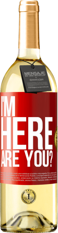 29,95 € Free Shipping | White Wine WHITE Edition I'm Here. Are you? Red Label. Customizable label Young wine Harvest 2025 Verdejo