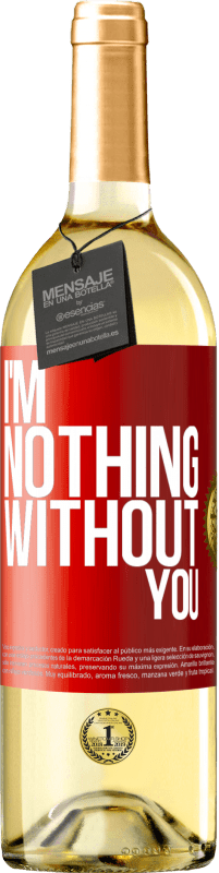 Free Shipping | White Wine WHITE Edition I'm nothing without you Red Label. Customizable label Young wine Harvest 2023 Verdejo