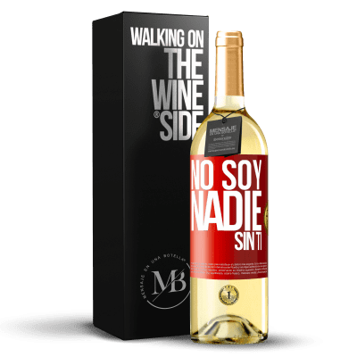 «No soy nadie sin ti» Edición WHITE