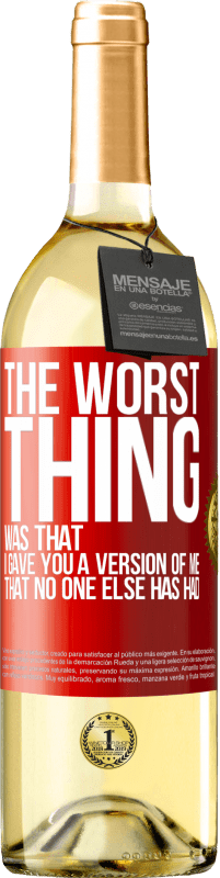 Free Shipping | White Wine WHITE Edition The worst thing was that I gave you a version of me that no one else has had Red Label. Customizable label Young wine Harvest 2023 Verdejo