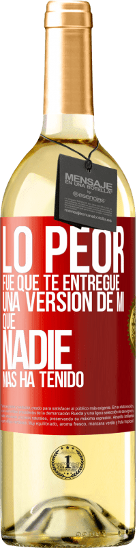 Envío gratis | Vino Blanco Edición WHITE Lo peor fue que te entregué una versión de mí que nadie más ha tenido Etiqueta Roja. Etiqueta personalizable Vino joven Cosecha 2023 Verdejo