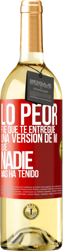 29,95 € | Vino Blanco Edición WHITE Lo peor fue que te entregué una versión de mí que nadie más ha tenido Etiqueta Roja. Etiqueta personalizable Vino joven Cosecha 2025 Verdejo