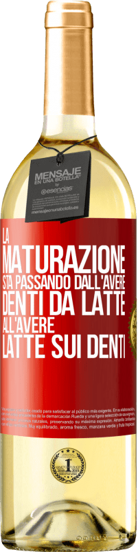 «La maturazione sta passando dall'avere denti da latte all'avere latte sui denti» Edizione WHITE