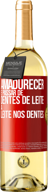 «Amadurecer é passar de dentes de leite a leite nos dentes» Edição WHITE