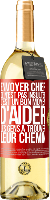 29,95 € | Vin blanc Édition WHITE Envoyer chier, ce n'est pas insulter. C'est un bon moyen d'aider les gens à trouver leur chemin Étiquette Rouge. Étiquette personnalisable Vin jeune Récolte 2023 Verdejo